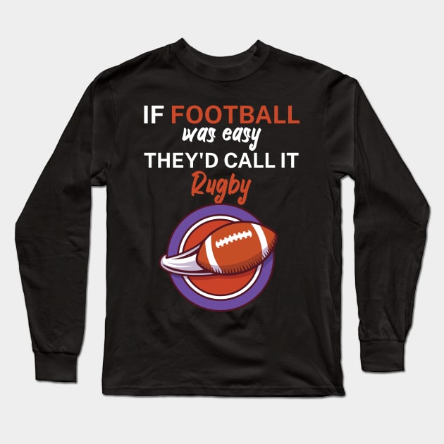 If football was easy they'd call it rugby Long Sleeve T-Shirt by maxcode